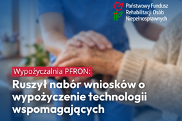  Program wypożyczania technologii wspomagających w ramach Państwowego Funduszu Rehabilitacji Osób Niepełnosprawnych 