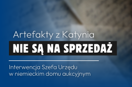 Artefakty z Katynia nie są na sprzedaż. List protestacyjny Szefa Urzędu do niemieckiego domu aukcyjnego